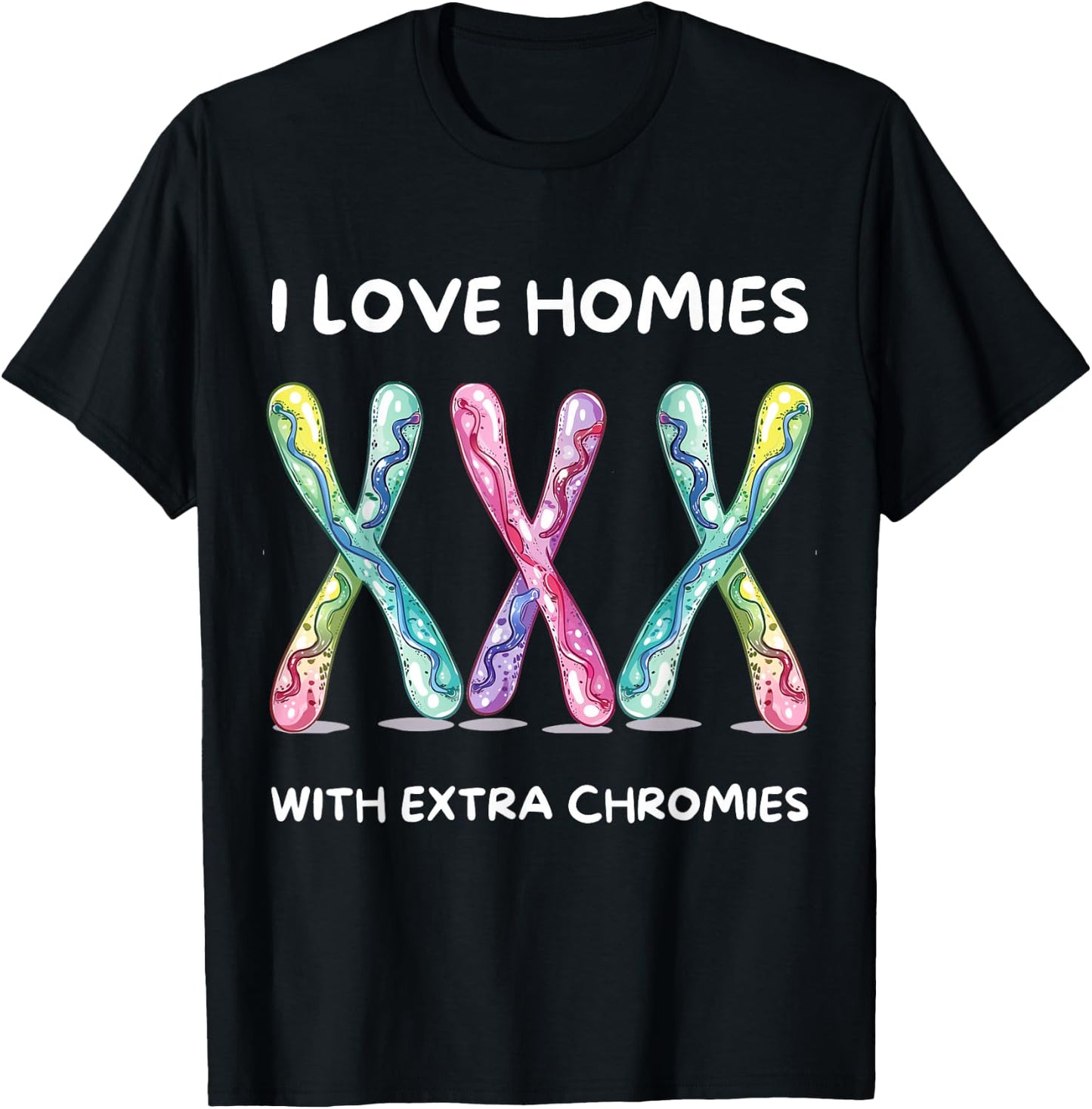 Down Syndrome Awareness - I Love Homies With Extra Chromies T-Shirt - T-Shirt | Black