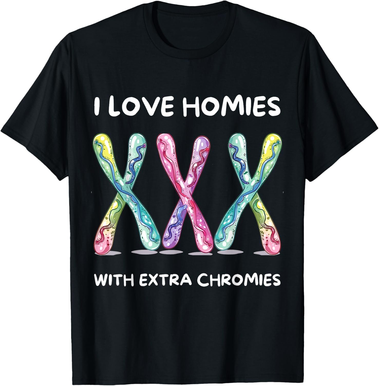 Down Syndrome Awareness - I Love Homies With Extra Chromies T-Shirt - T-Shirt | Black