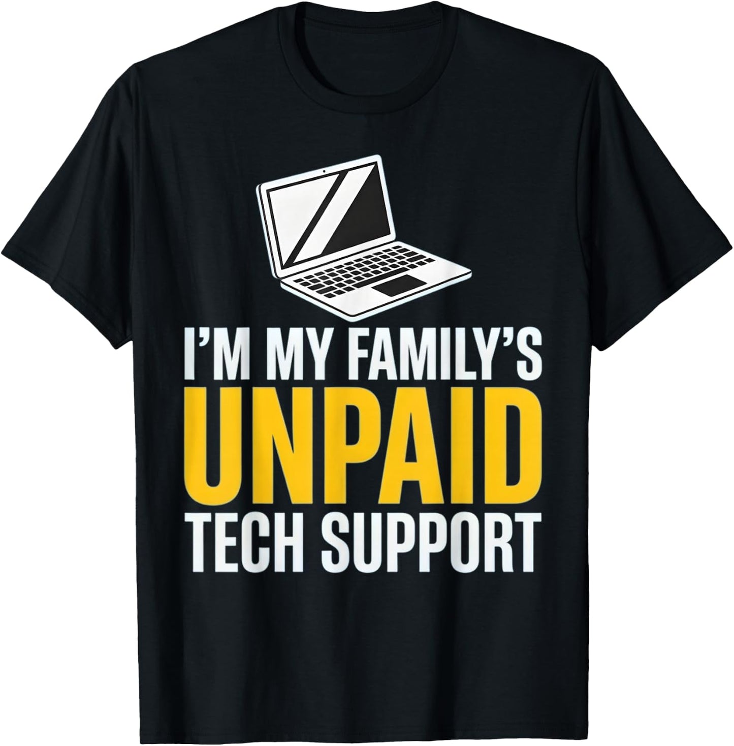 I'm My Family's Unpaid Tech Support Funny Family IT Help T-Shirt - T-Shirt | Black
