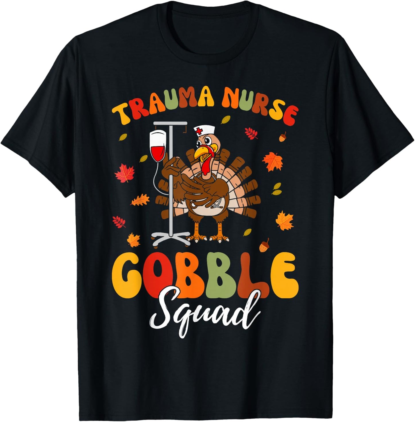 Trauma Nurse Turkey Gobble Squad Trauma Nurse Thanksgiving T-Shirt - T-Shirt | Black
