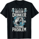 Beer Drinker With A Fishing Problem Funny Fishy Drinking T-Shirt - T-Shirt | Black
