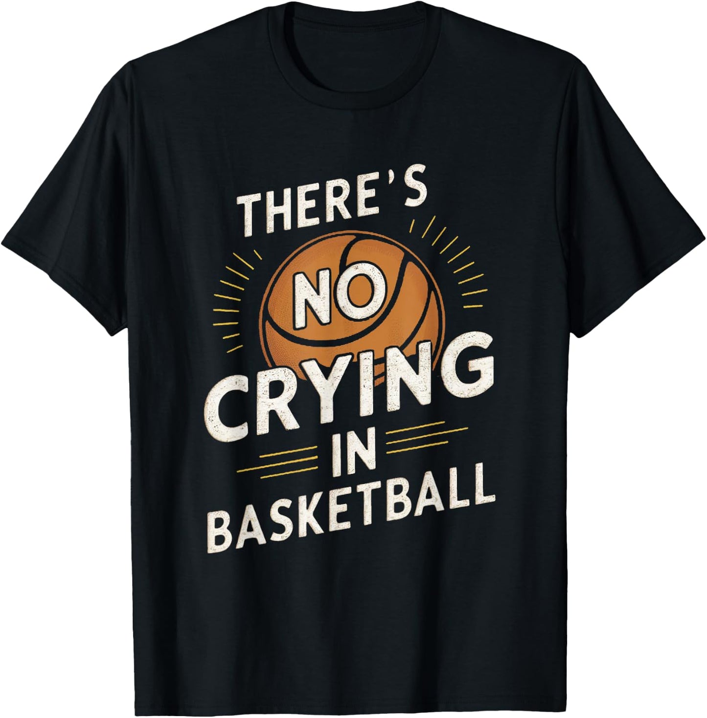 Sarcastic There's No Crying In Basketball Funny Sport Saying T-Shirt - T-Shirt | Black