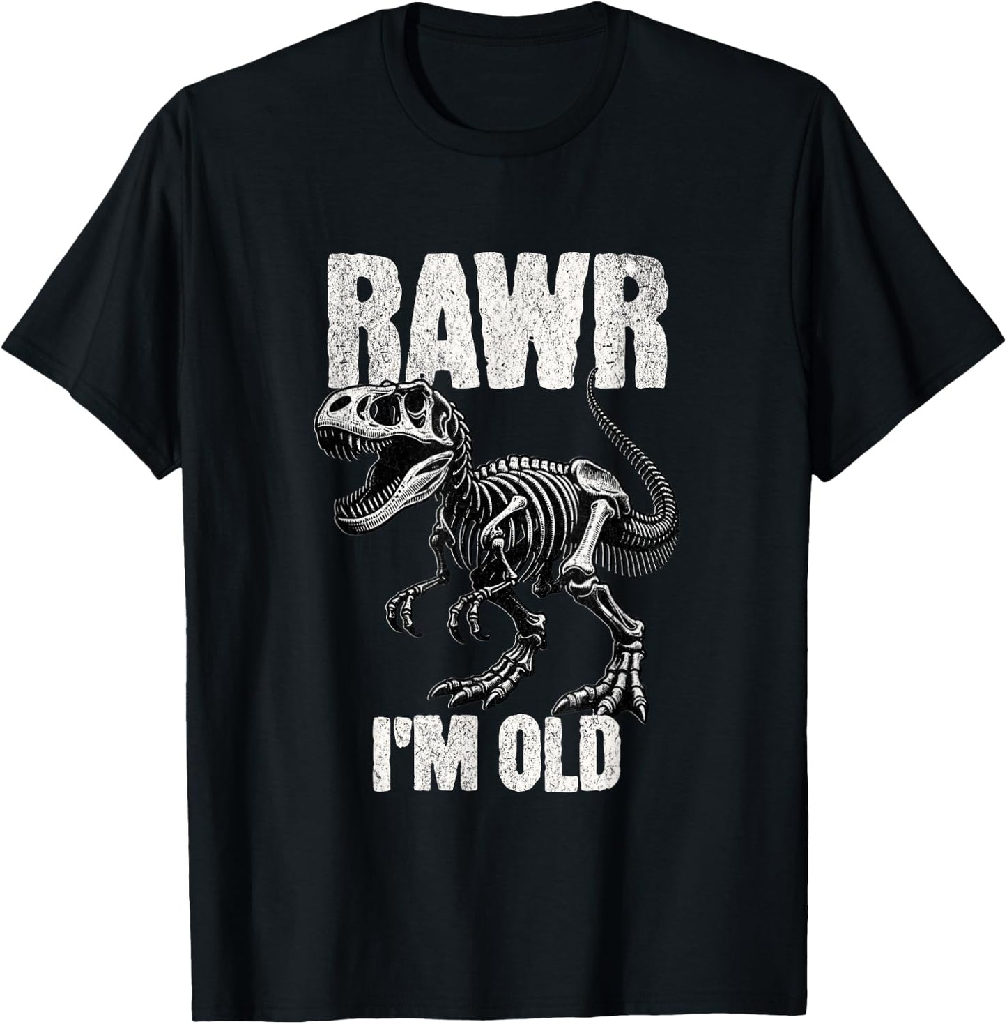 Rawr I'm Old Dinosaur Funny Over the Hill TRex Birthday Gift T-Shirt - T-Shirt | Black