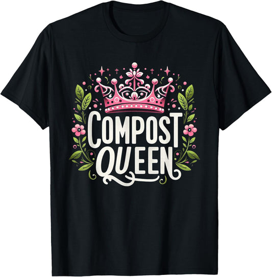Compost Queen Gardener Gardening Plants Lovers Women Funny T-Shirt - T-Shirt | Black