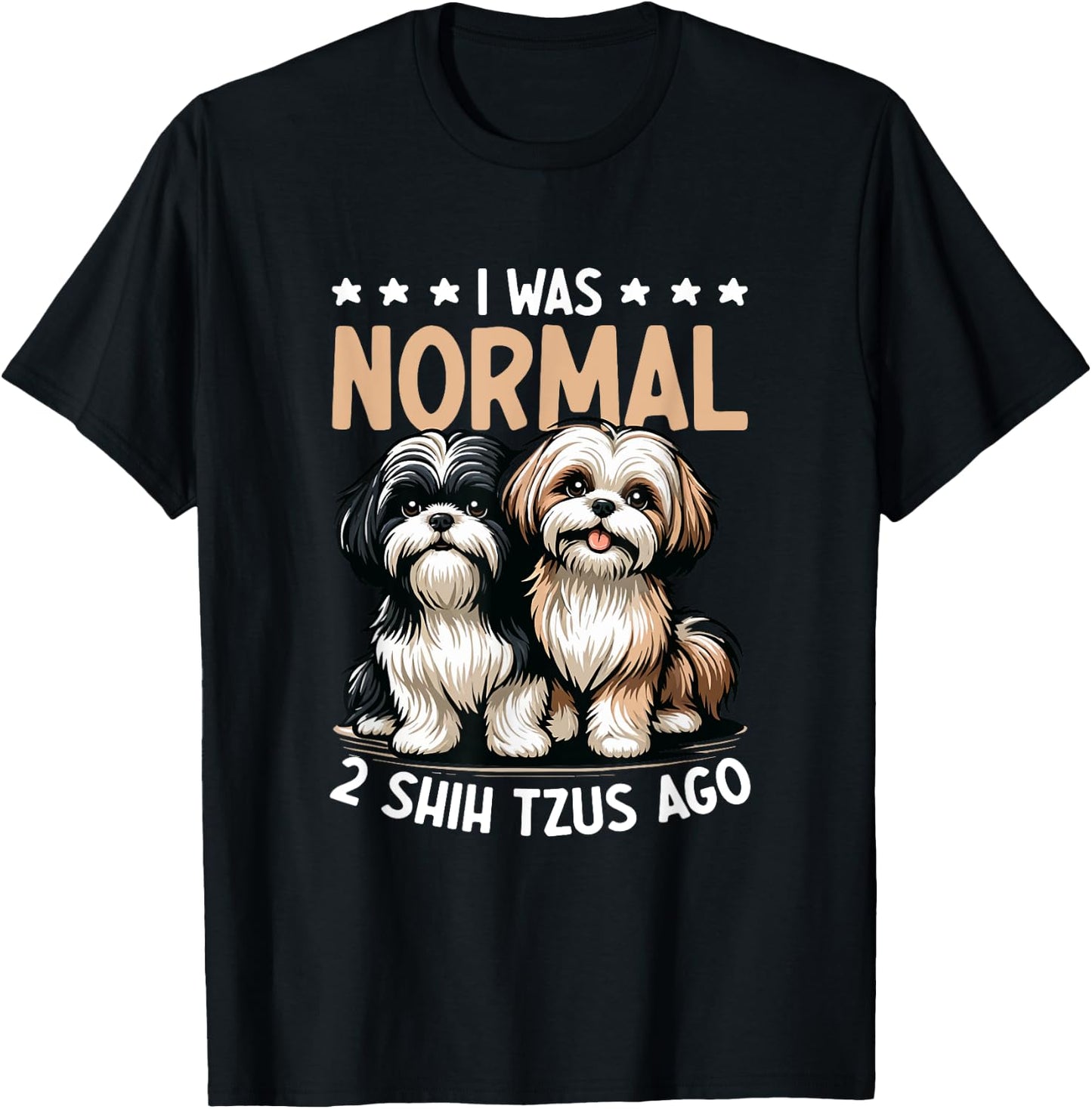 I Was Normal 2 Shih Tzu Ago - Dog Lover Shih Tzu Dog Owner Women T-Shirt - T-Shirt | Black