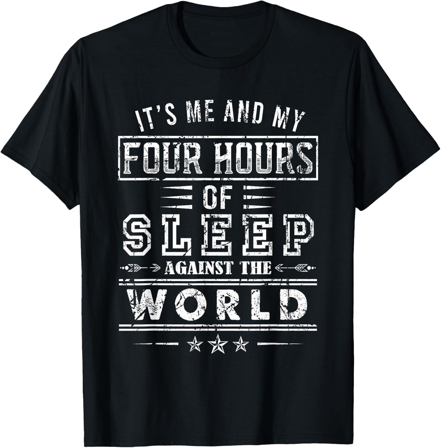 It’s Me And My Four Hours Of Sleep Against The World T-Shirt - T-Shirt | Black