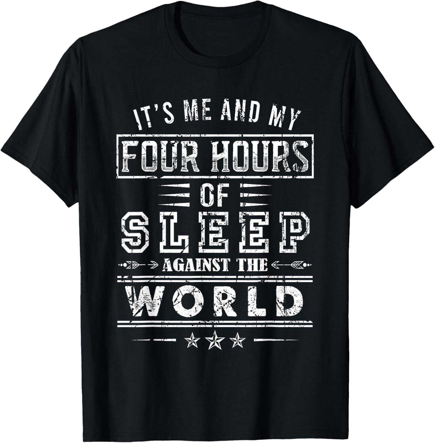 It’s Me And My Four Hours Of Sleep Against The World T-Shirt - T-Shirt | Black