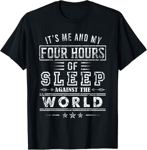 It’s Me And My Four Hours Of Sleep Against The World T-Shirt - T-Shirt | Black