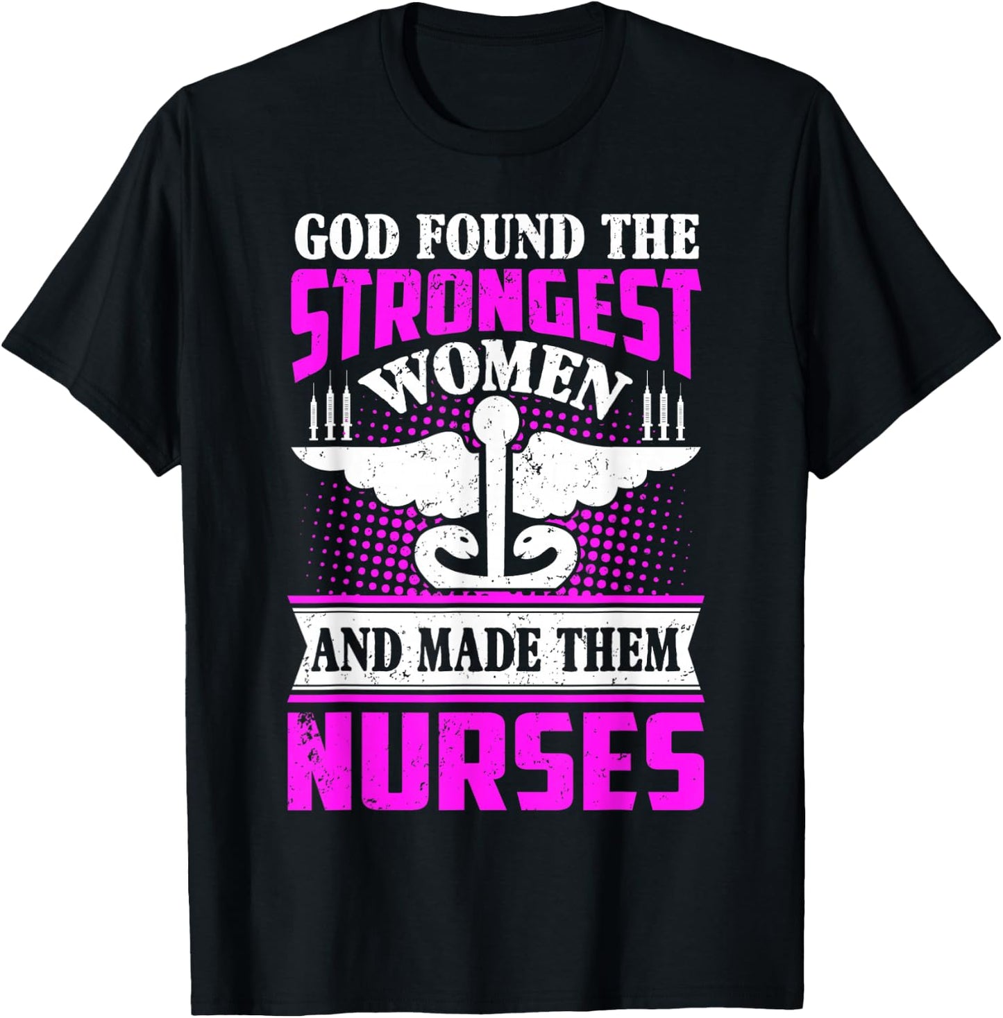 God found the strongest women and made them nurses T-Shirt - T-Shirt | Black
