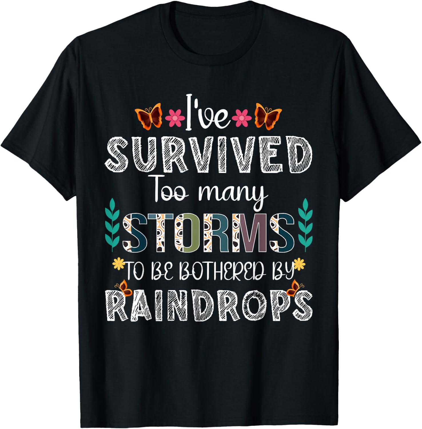 I've Survived Too Many Storms To Be Bothered By Raindrops T-Shirt - T-Shirt | Black