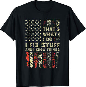That's What I Do I Fix Stuff And I Know Things 4th Of July T-Shirt - T-Shirt | Black