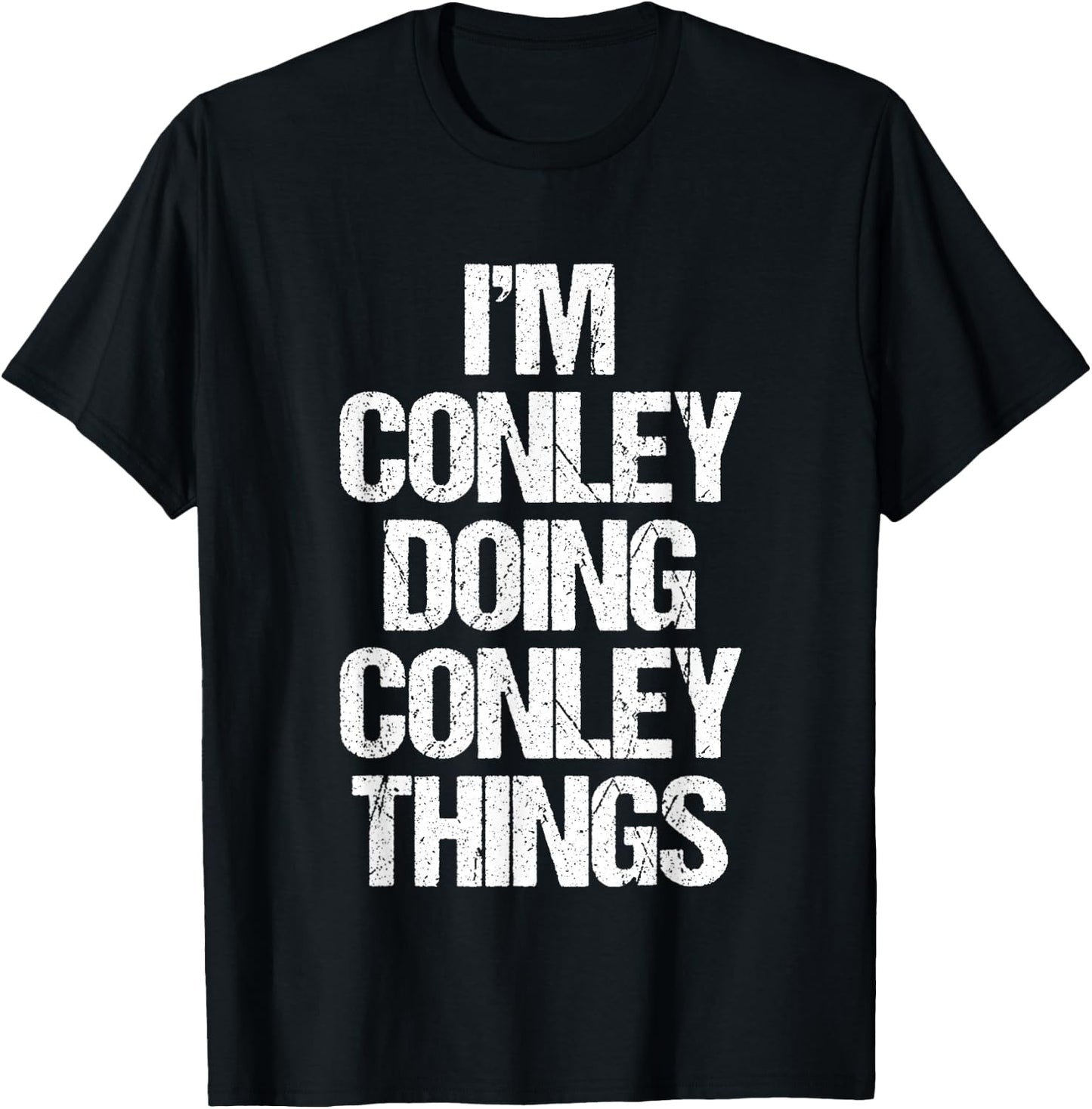 I'm Conley Doing Conley Things - Funny Saying Name Conley T-Shirt - T-Shirt | Black