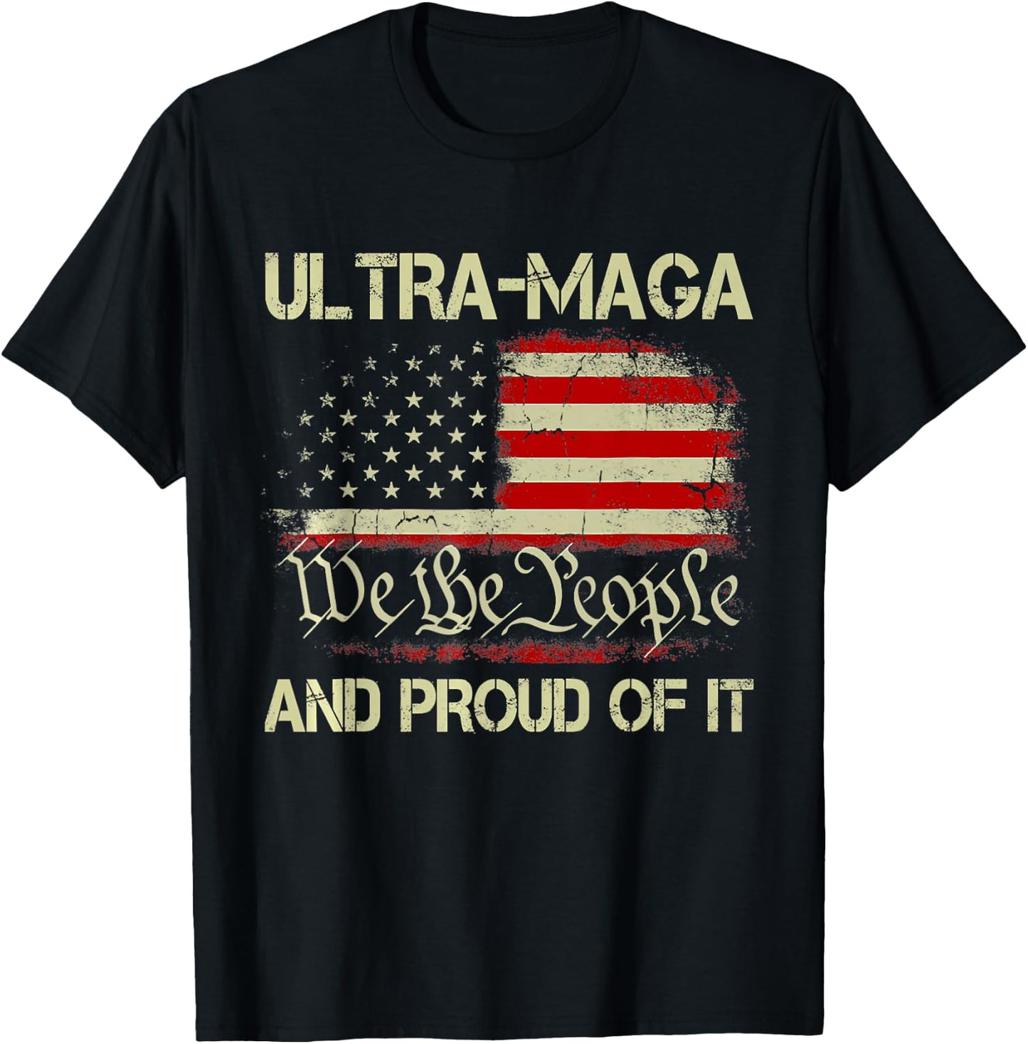 Ultra MAGA We The People And Proud Of It Republican USA Flag Women Men T-Shirt - T-Shirt | Black