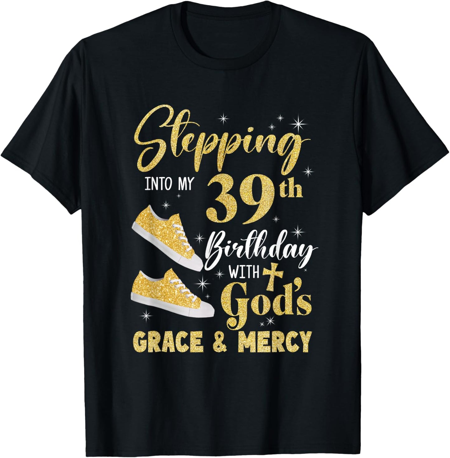 Stepping Into My 39Th Birthday With Gods Grace And Mercy T-Shirt - T-Shirt | Black
