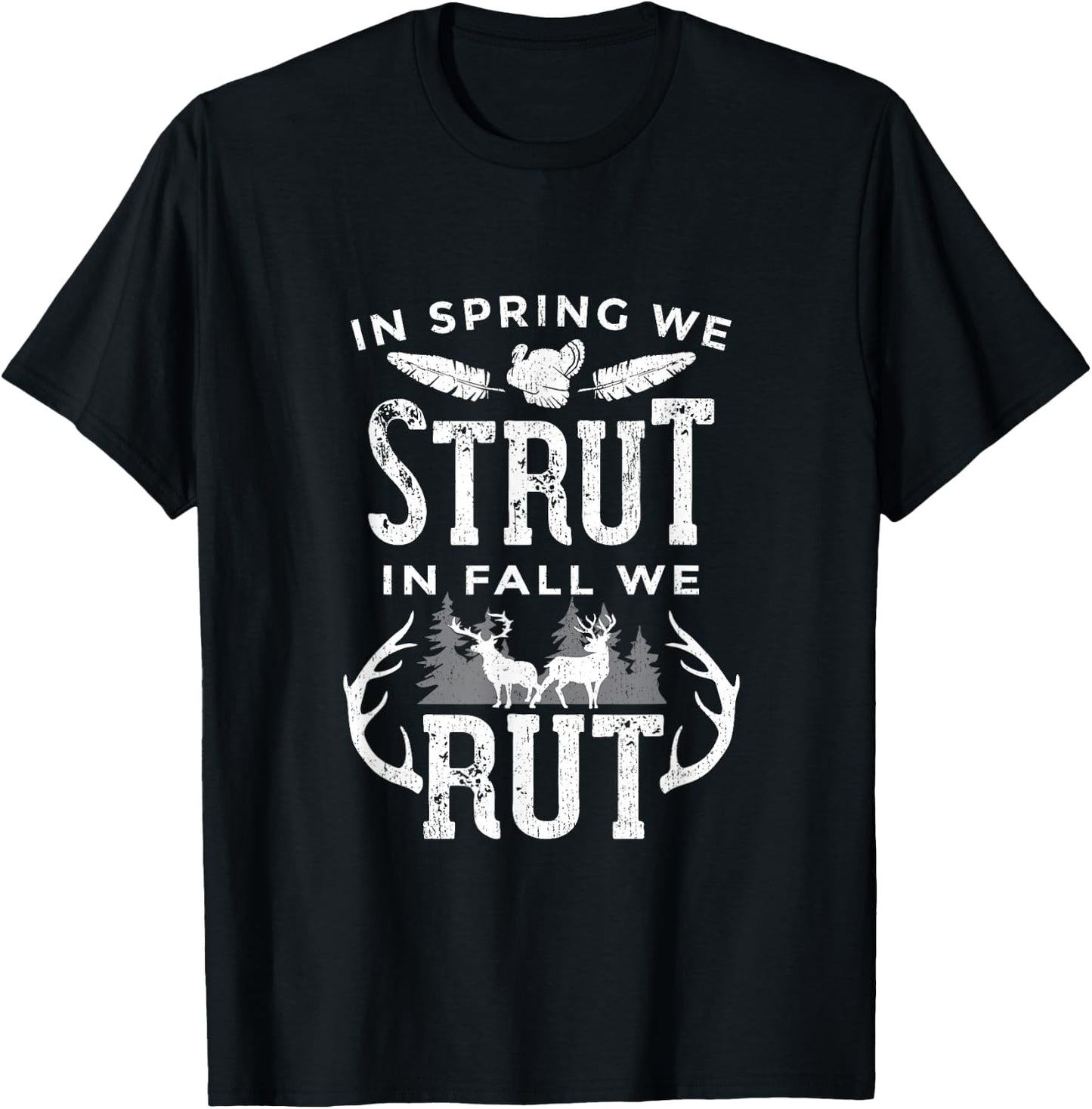 In Spring We Strut In Fall We Rut Turkey & Deer Hunters T-Shirt - T-Shirt | Black