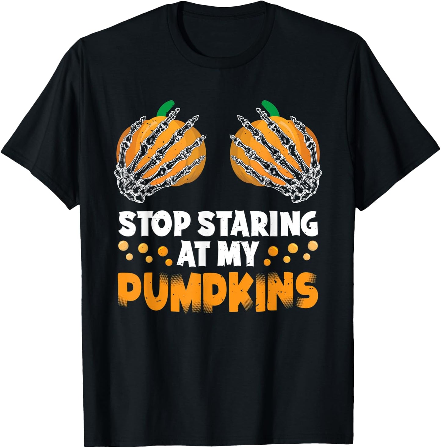 Stop Staring At My Pumpkins Spooky Skeleton Hands Halloween T-Shirt - T-Shirt | Black