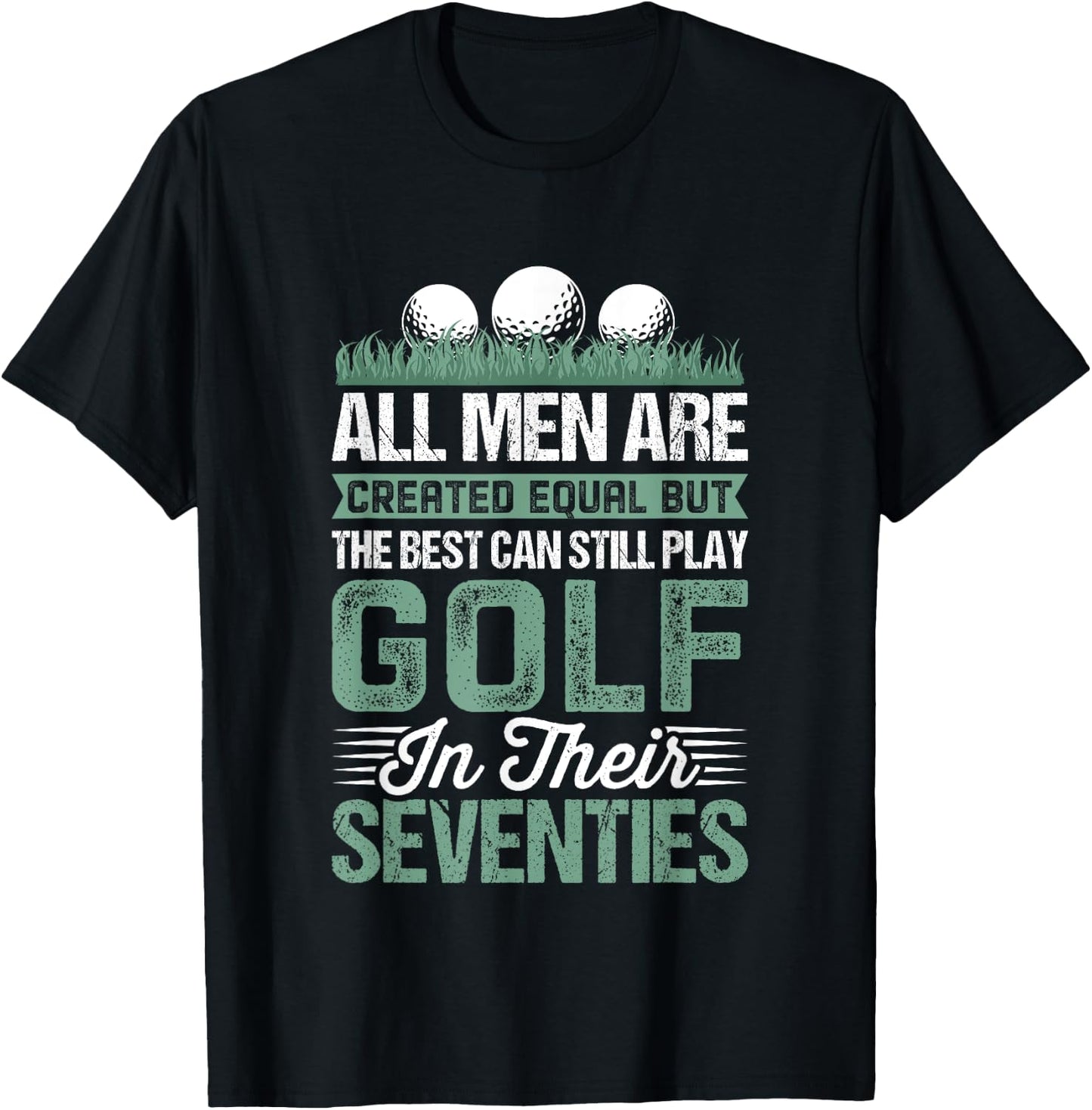 Birthday Golfing - All Men Equal Golf in their Seventies T-Shirt - T-Shirt | Black