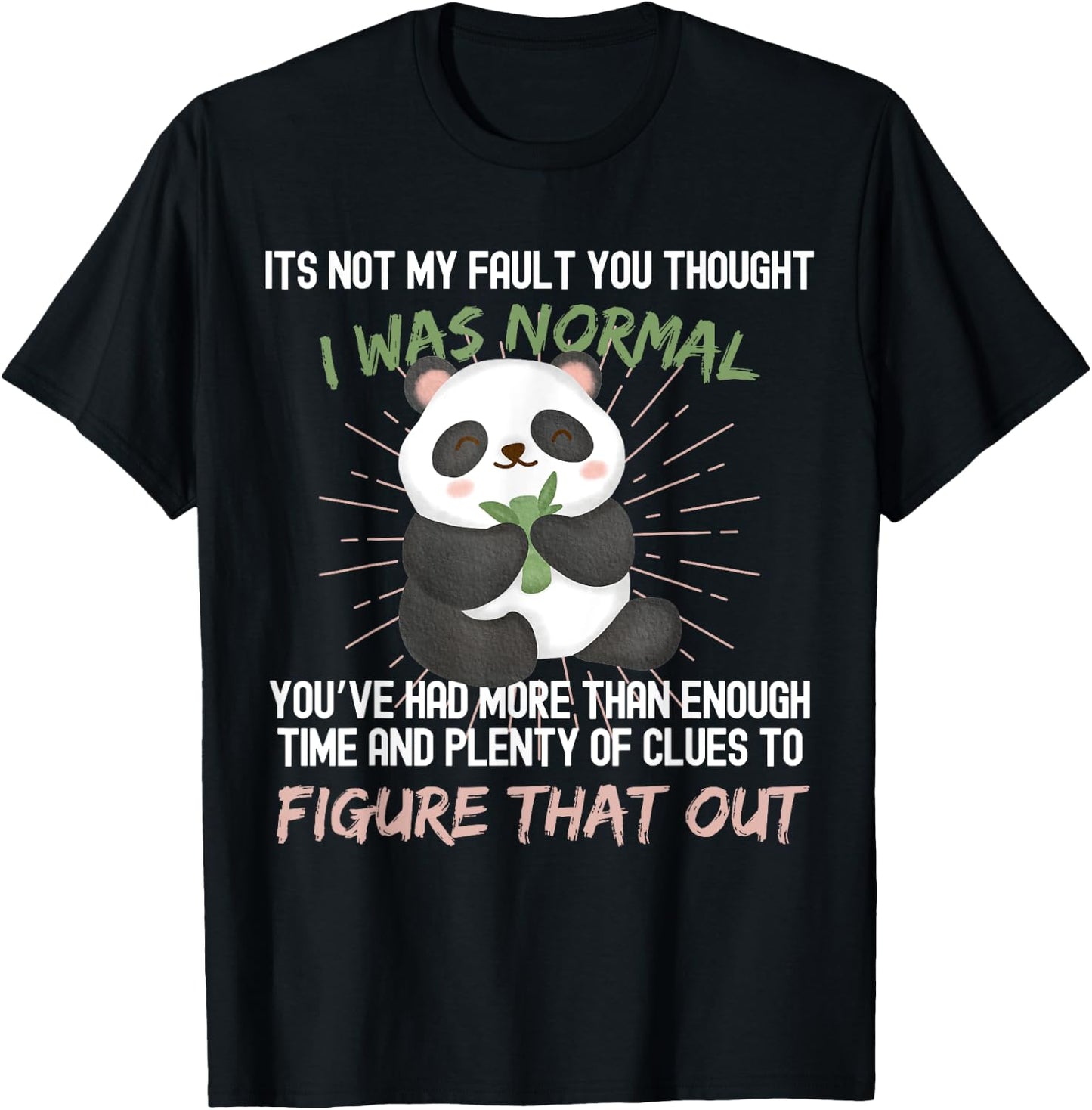 It's not my fault you thought i was normal funny Panda T-Shirt - T-Shirt | Black