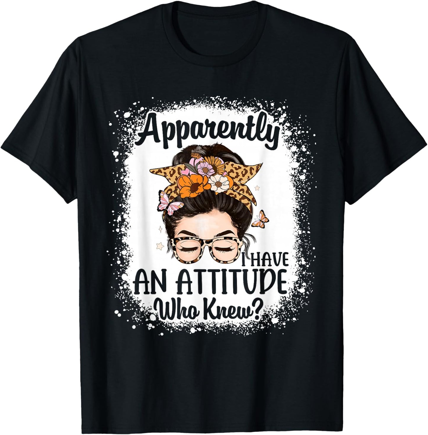 Apparently I Have an Attitude Who Knew Bleached Messy Bun T-Shirt - T-Shirt | Black