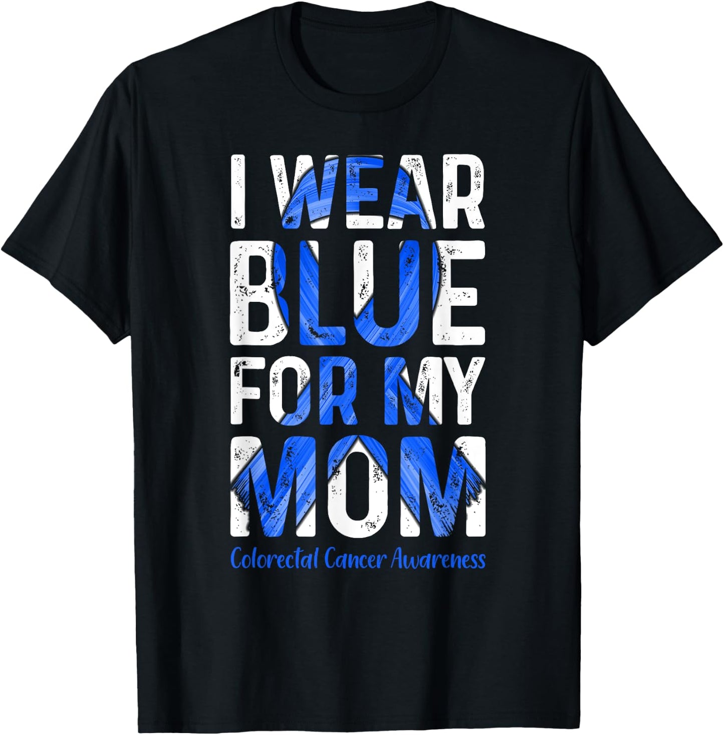 I Wear Blue For My Mom - Colorectal Cancer Awareness T-Shirt - T-Shirt | Black