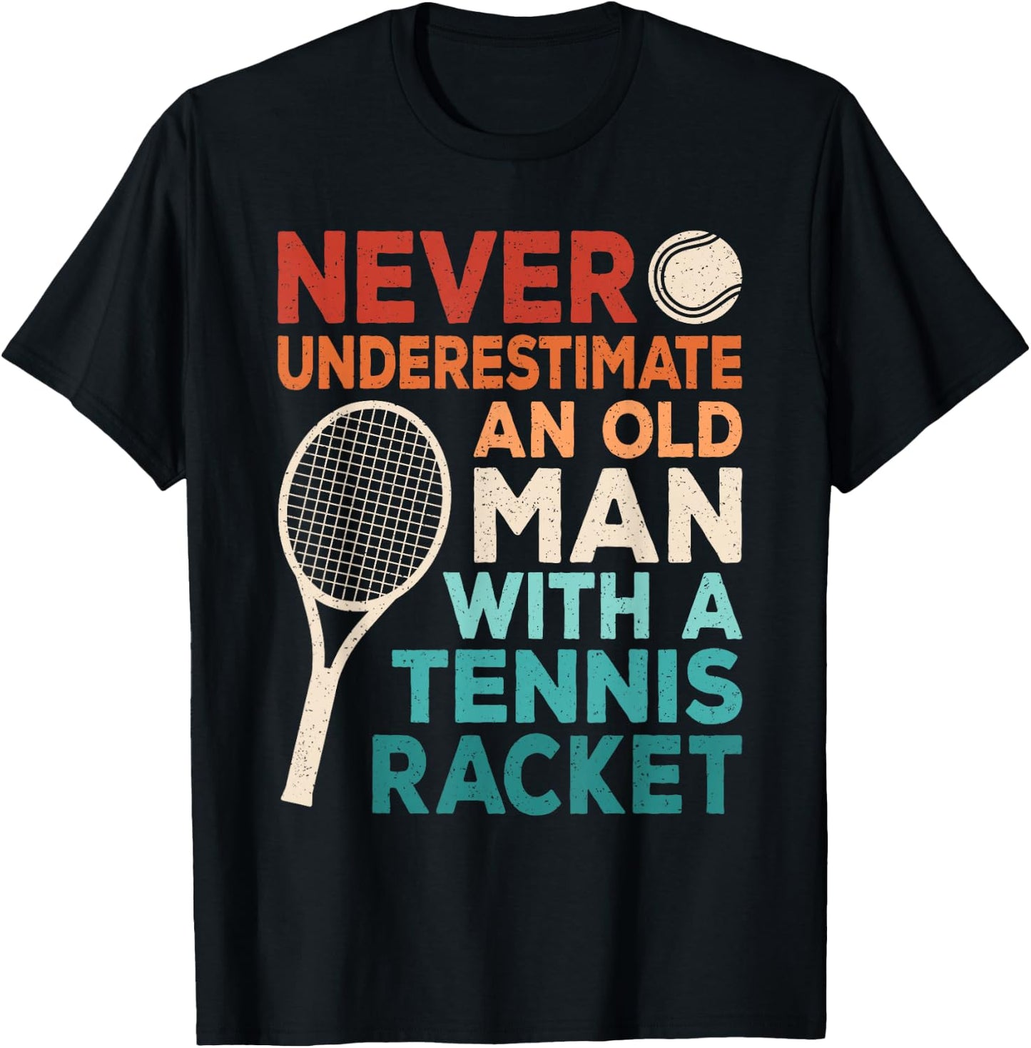 Never Underestimate An Old Man With A Tennis Racket Men T-Shirt - T-Shirt | Black