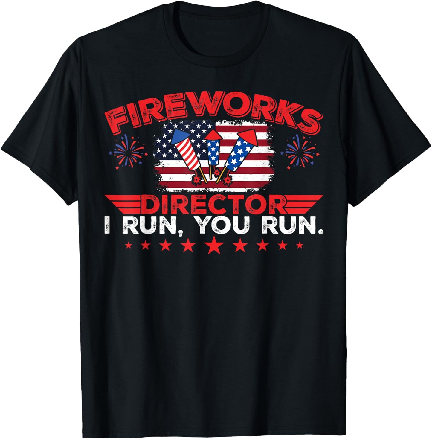 Fireworks Director I Run You Run Funny 4th Of July T-Shirt - T-Shirt | Black