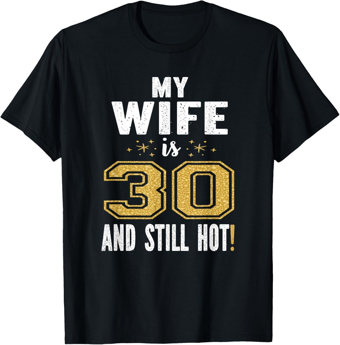My Wife Is 30 And Still Hot 30th Birthday Gift T-Shirt - T-Shirt | Black