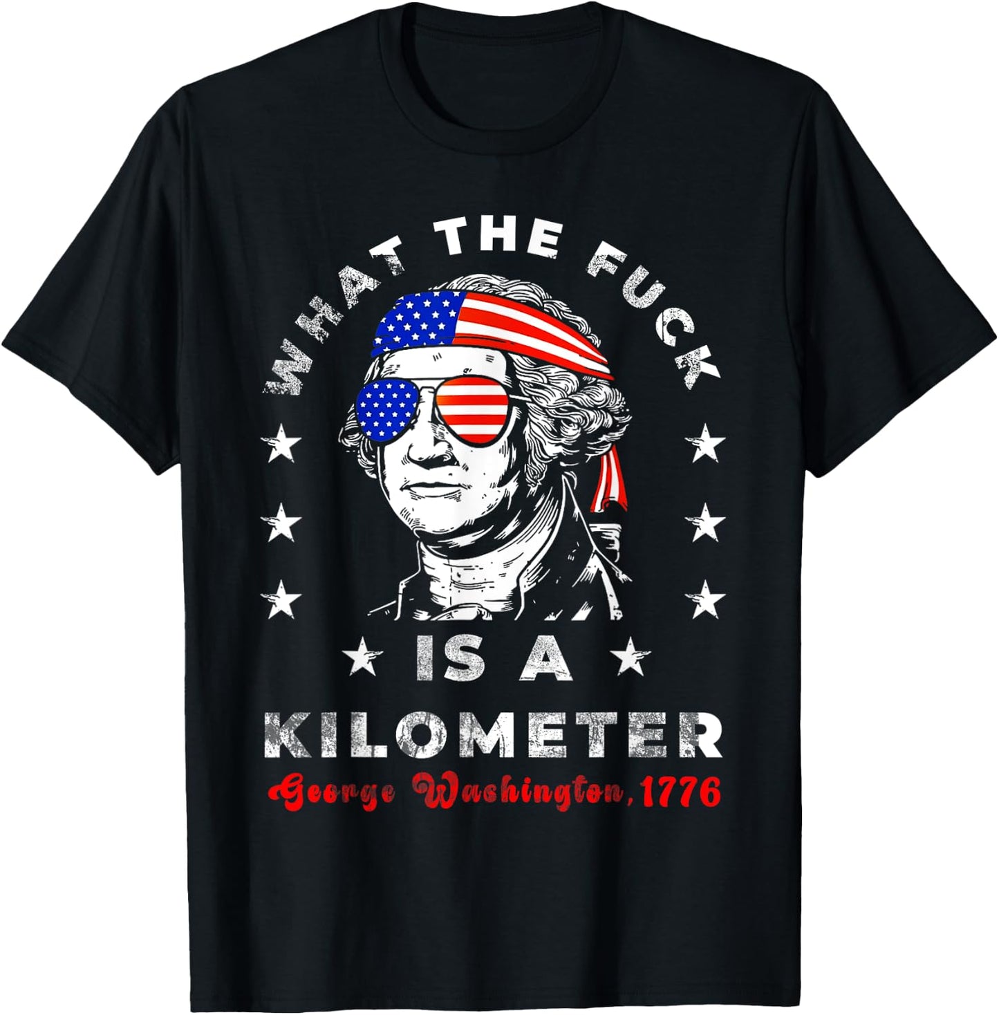 WTF What The Fuck Is A Kilometer GeorgeWashington July 4th T-Shirt - T-Shirt | Black