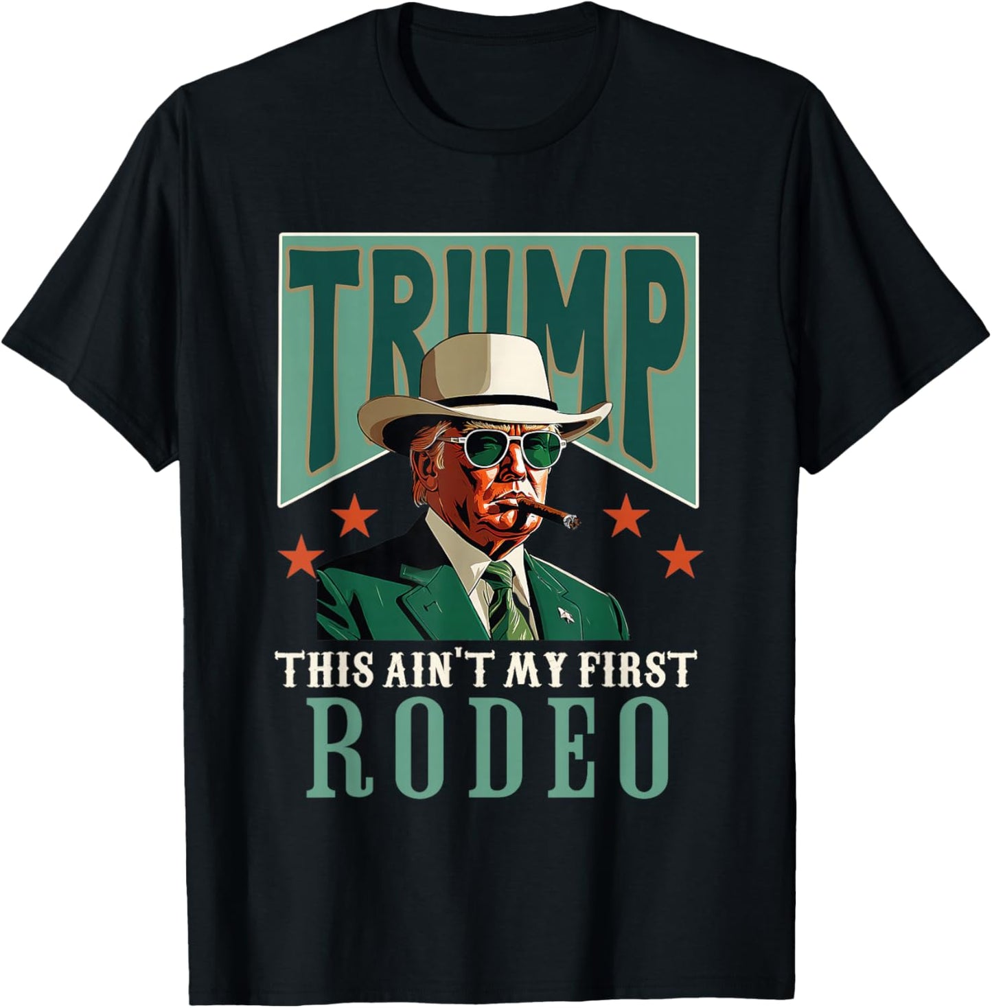 Ain't My First Rodeo Western Cowboy Funny Trump T-Shirt - T-Shirt | Black