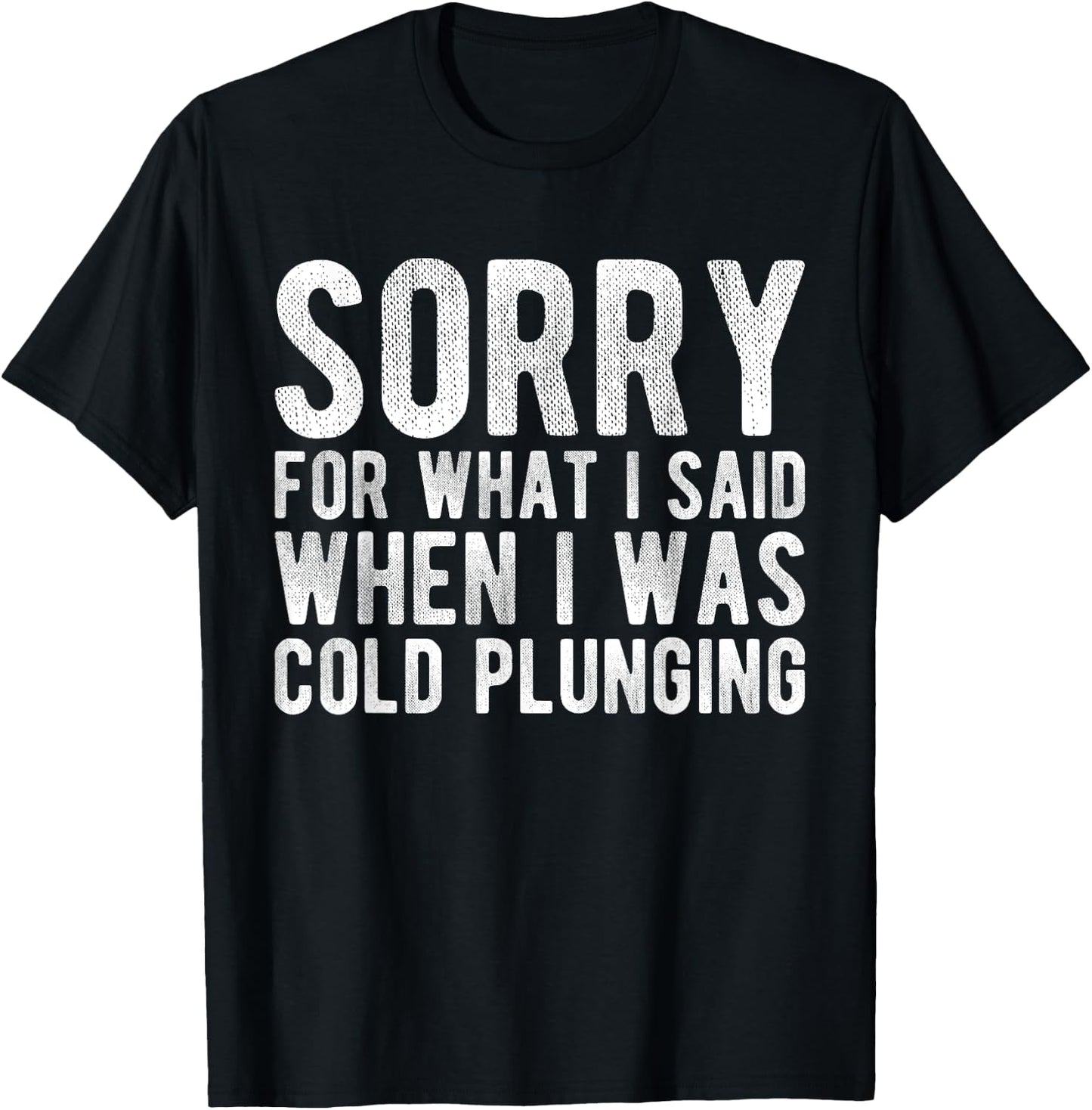 Sorry For What I Said When I Was Cold Plunging T-Shirt - T-Shirt | Black