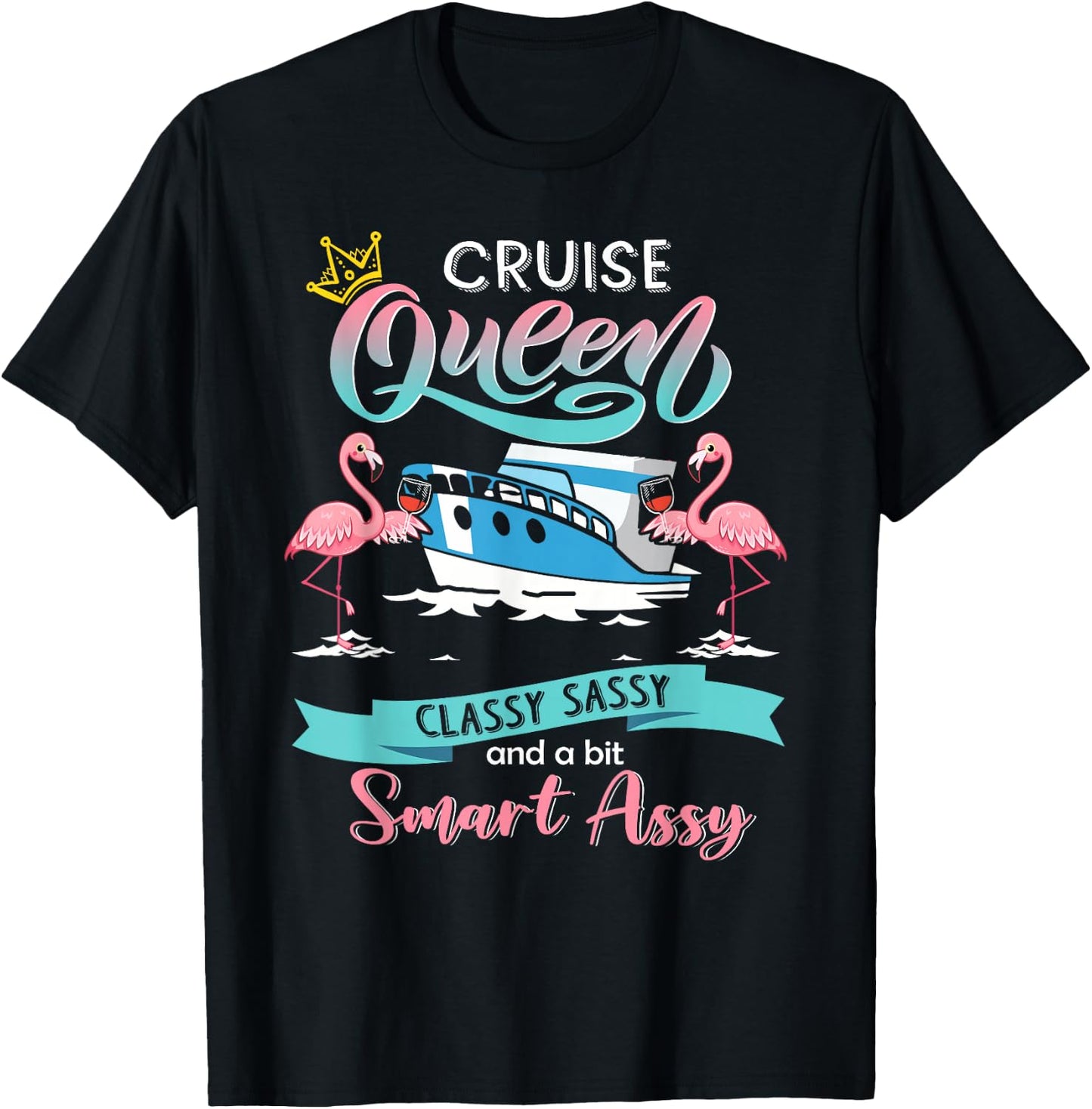 Cruise queen classy sassy and smart assy T-Shirt - T-Shirt | Black