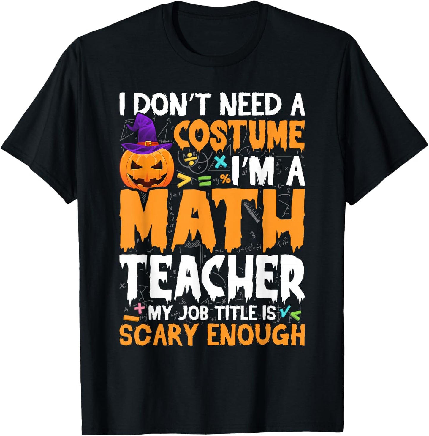 I'm A Math Teacher My Job Title Is Scary Enough Halloween T-Shirt - T-Shirt | Black