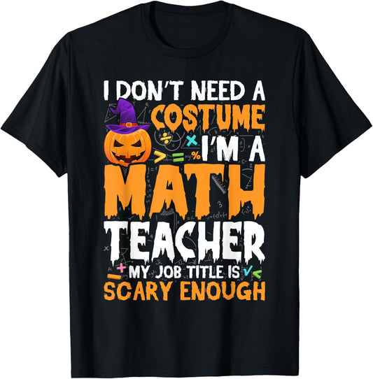 I'm A Math Teacher My Job Title Is Scary Enough Halloween T-Shirt - T-Shirt | Black