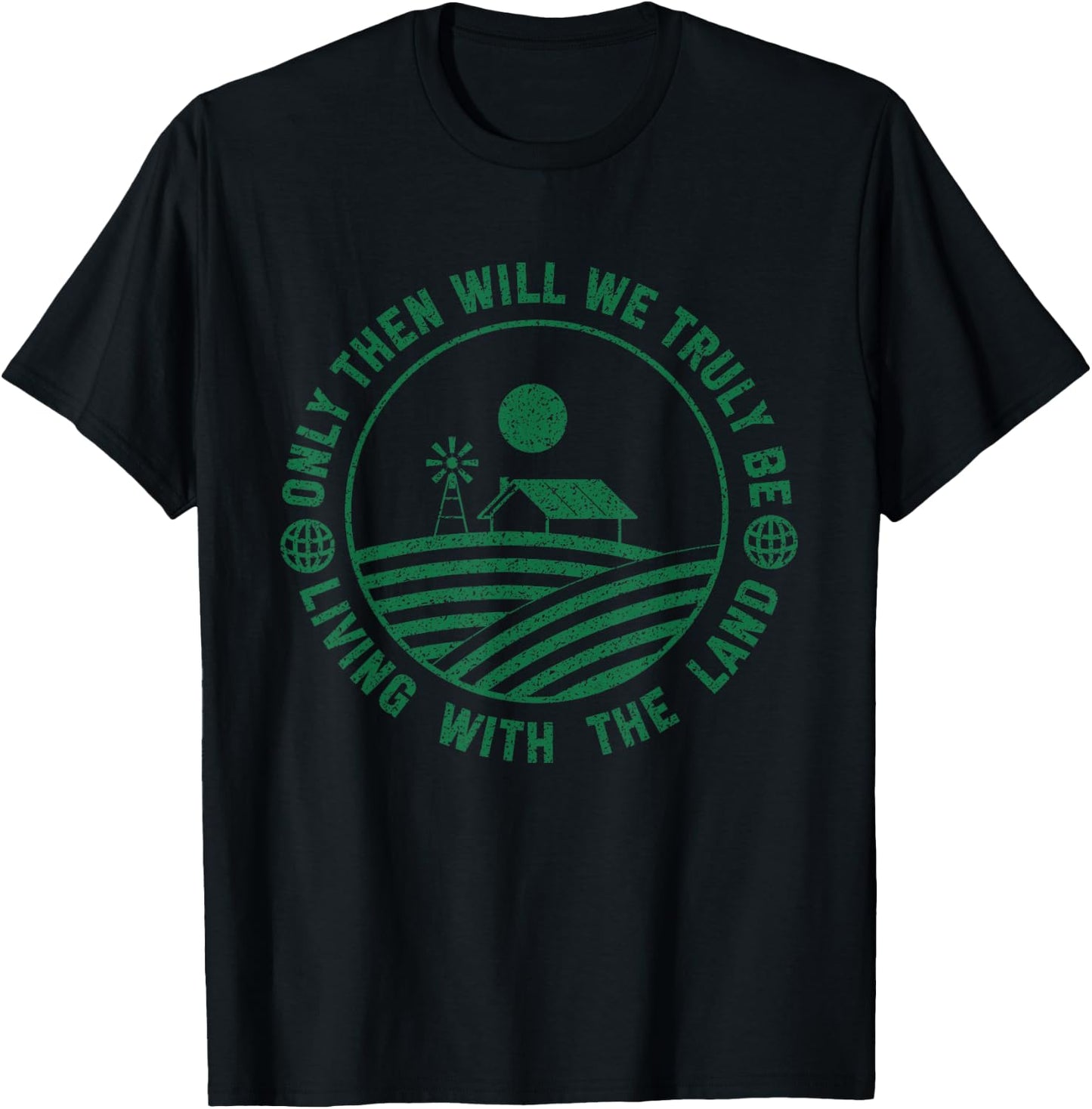 Farming And Farm Lover Only Then Will We Truly Be Living With The Land Graphic T-Shirt - T-Shirt | Black