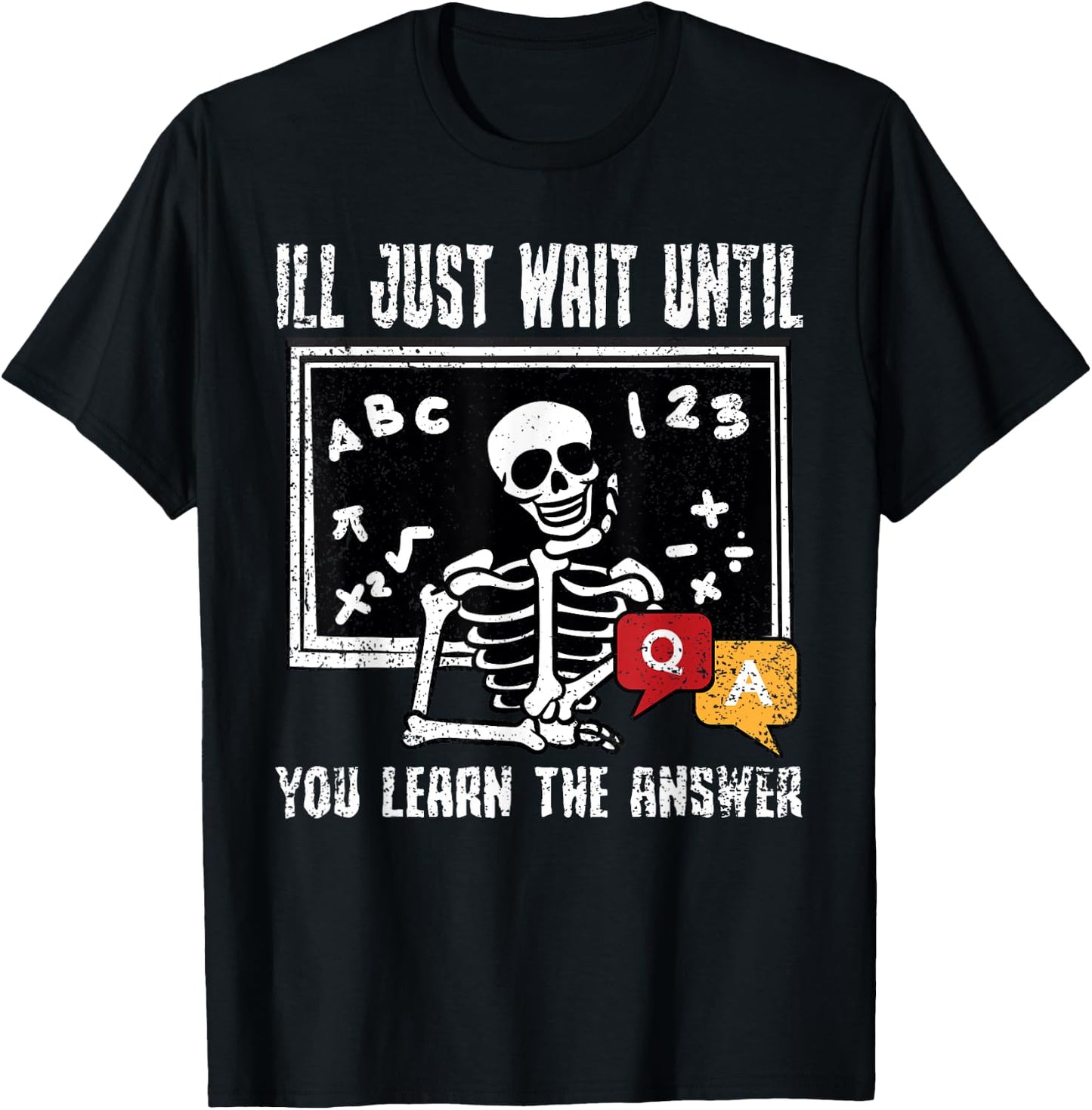 Ill Just Wait Until You Learn The Answer Teacher Educator T-Shirt - T-Shirt | Black