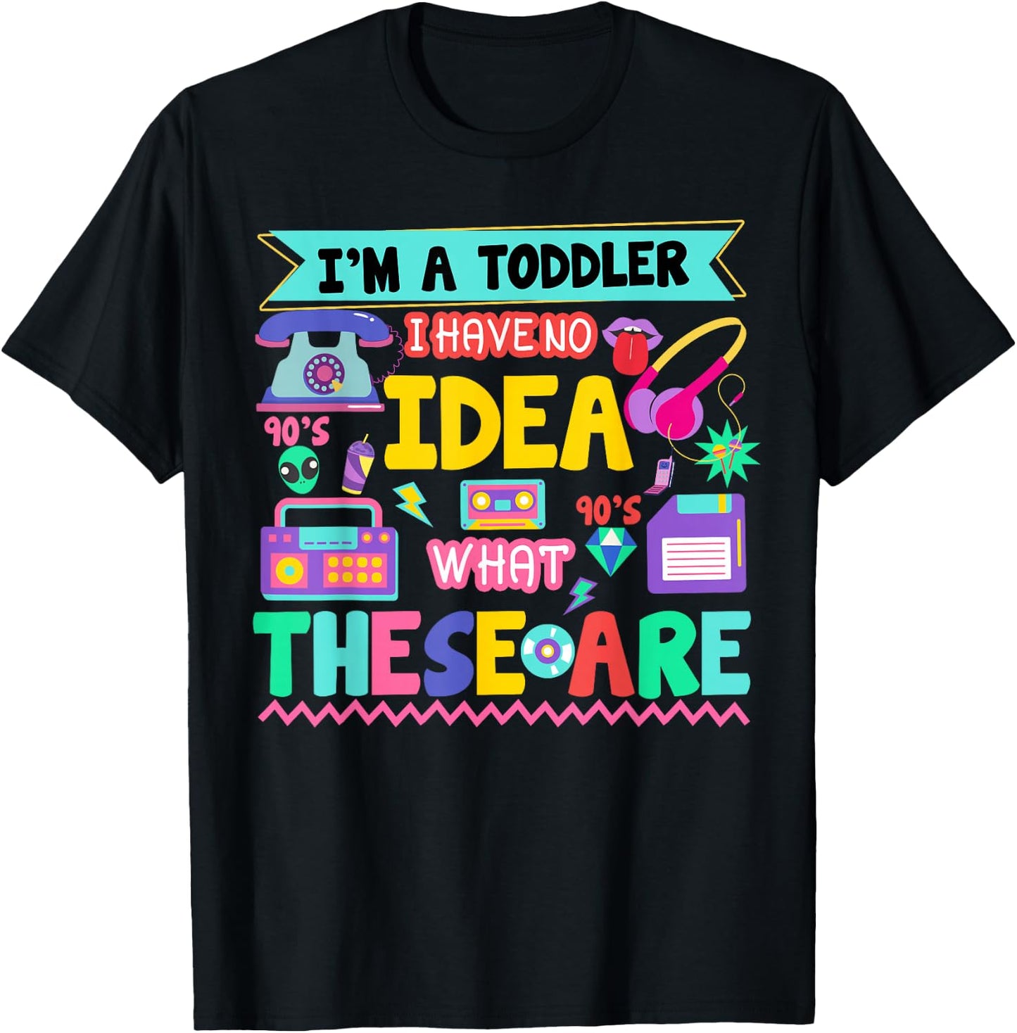 I'm A Toddler I Have No Ideas Retro Vintage 90s Nostalgia T-Shirt - T-Shirt | Black