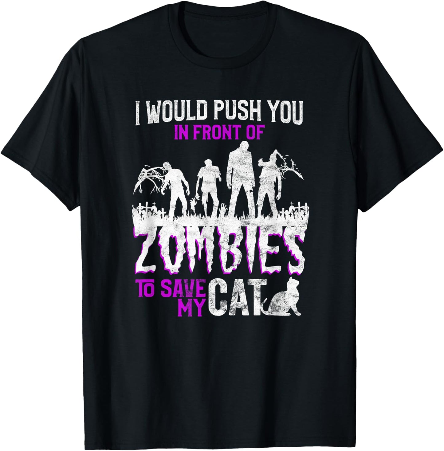 I Would Push You In Front Of Zombies To Save My Cat Men Women Kids T-Shirt - T-Shirt | Black