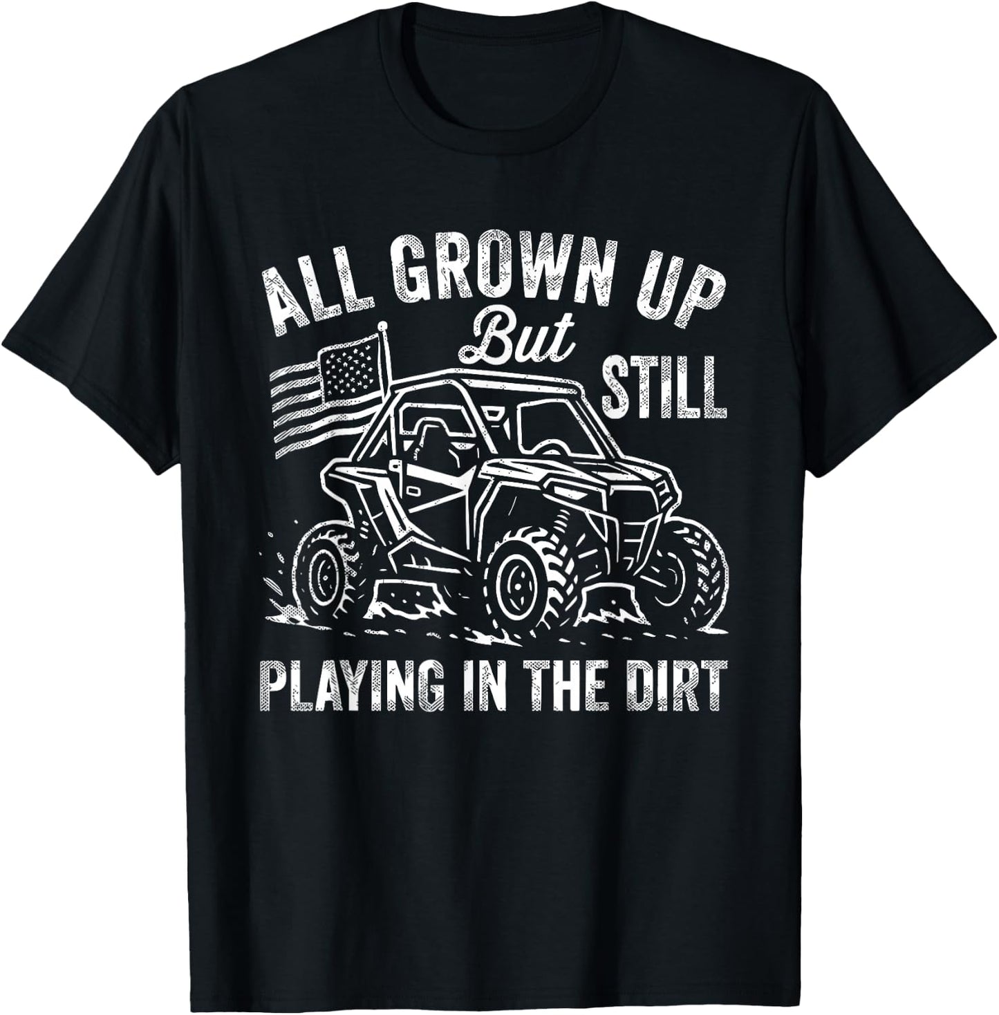 All Grown UP But Still Playing in THE Dirt Funny Design T-Shirt - T-Shirt | Black