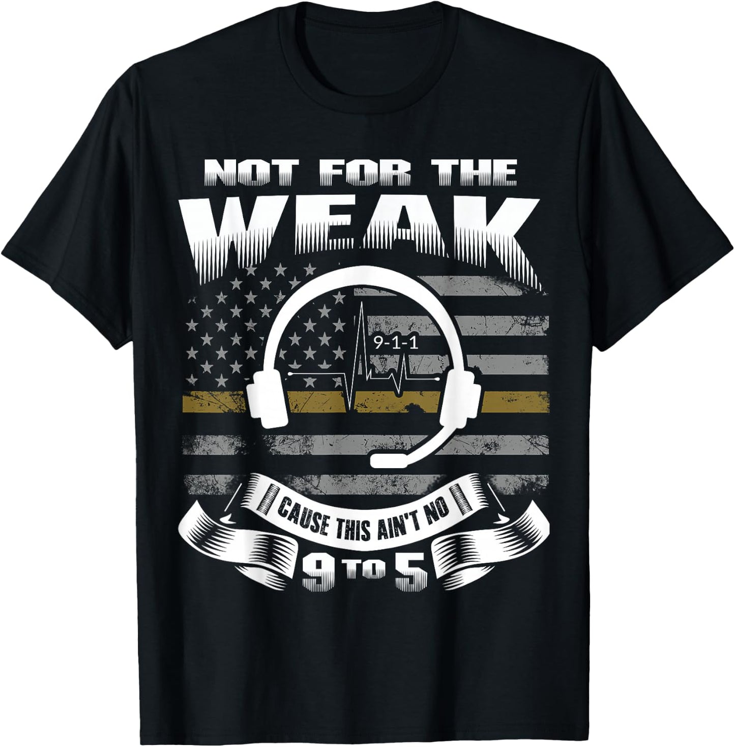 Not for The Weak This Ain't No 9 to 5 - Dispatcher Shirt T-Shirt - T-Shirt | Black