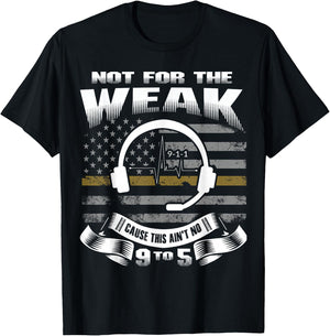 Not for The Weak This Ain't No 9 to 5 - Dispatcher Shirt T-Shirt - T-Shirt | Black