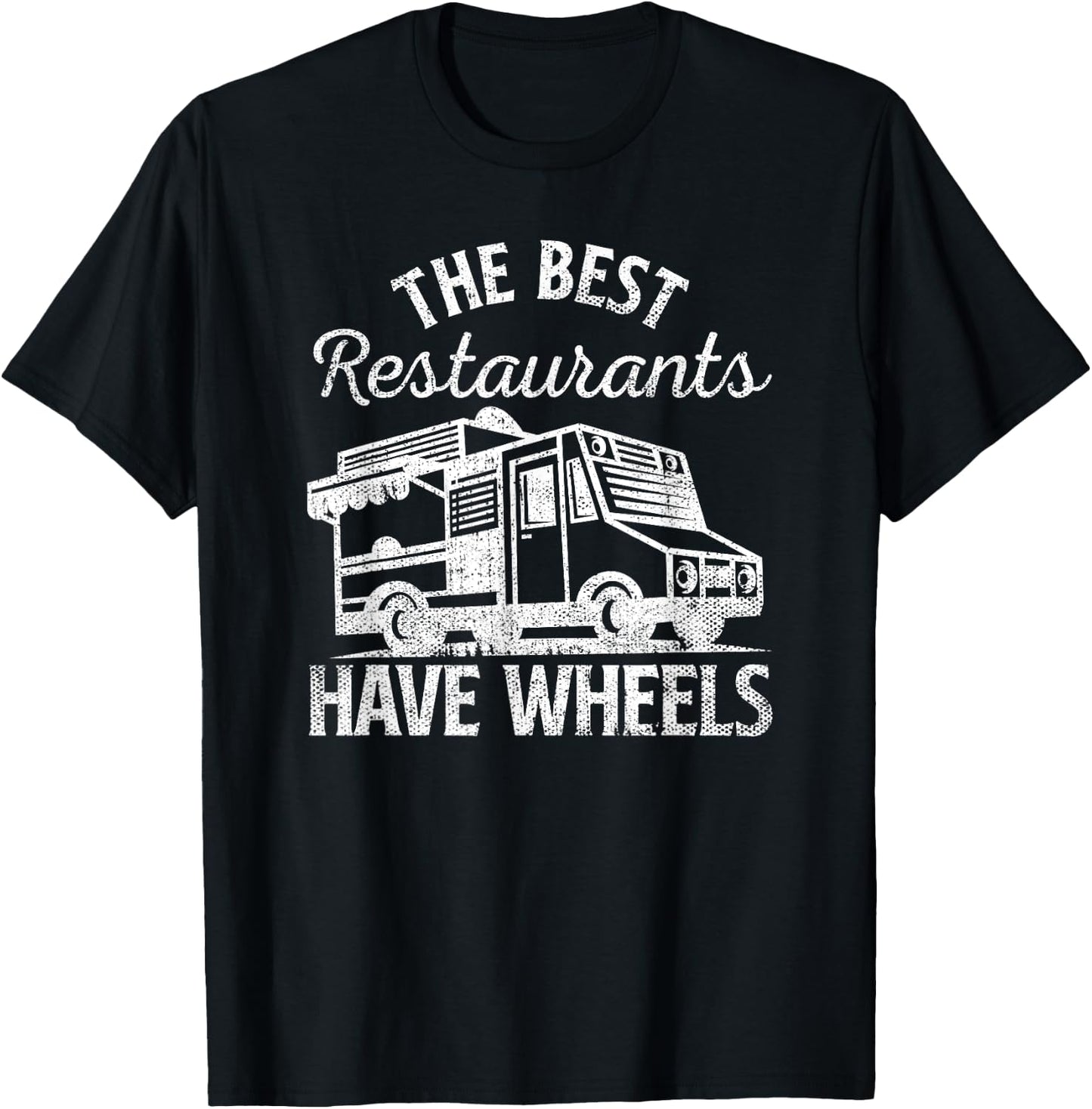 Food Truck The Best Restaurants Have Wheels Funny Culinary T-Shirt - T-Shirt | Black