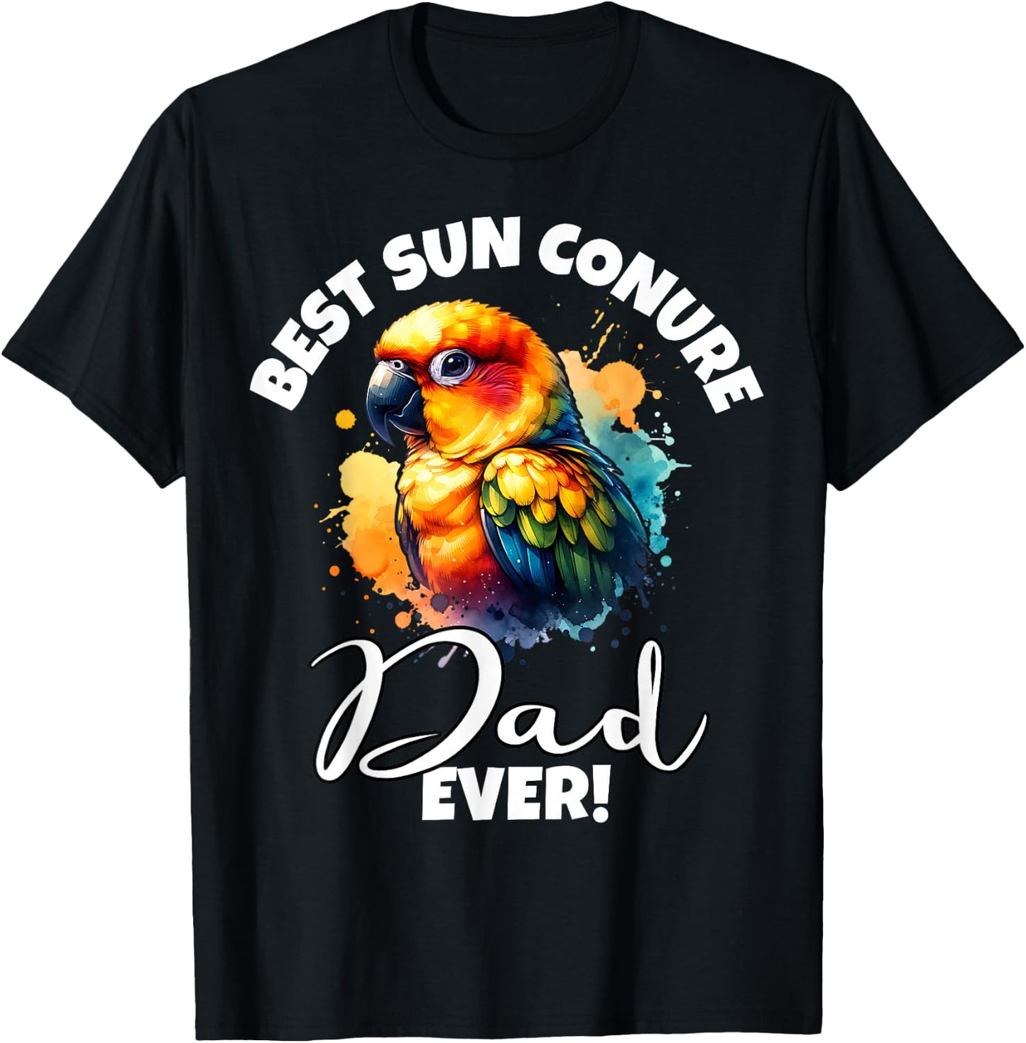 Best Sun Conure Dad Ever Sun Conure T-Shirt - T-Shirt | Black