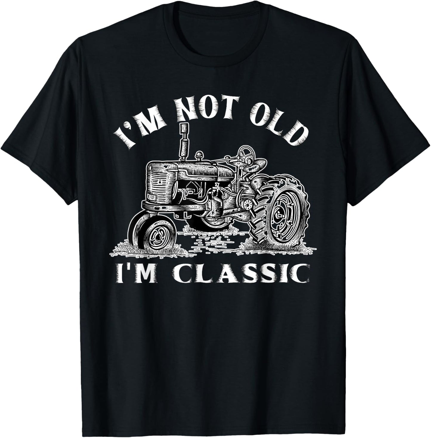 I'm Not Old I'm Classic Funny Tractor Farm T-Shirt - T-Shirt | Black