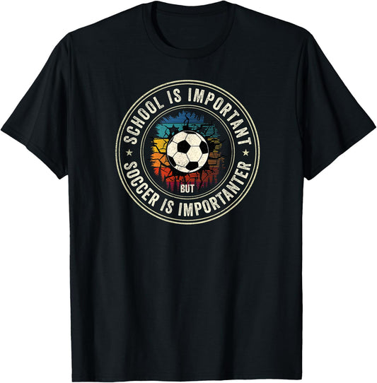 School Is Important But Soccer Is Importanter Funny Soccer T-Shirt - T-Shirt | Black