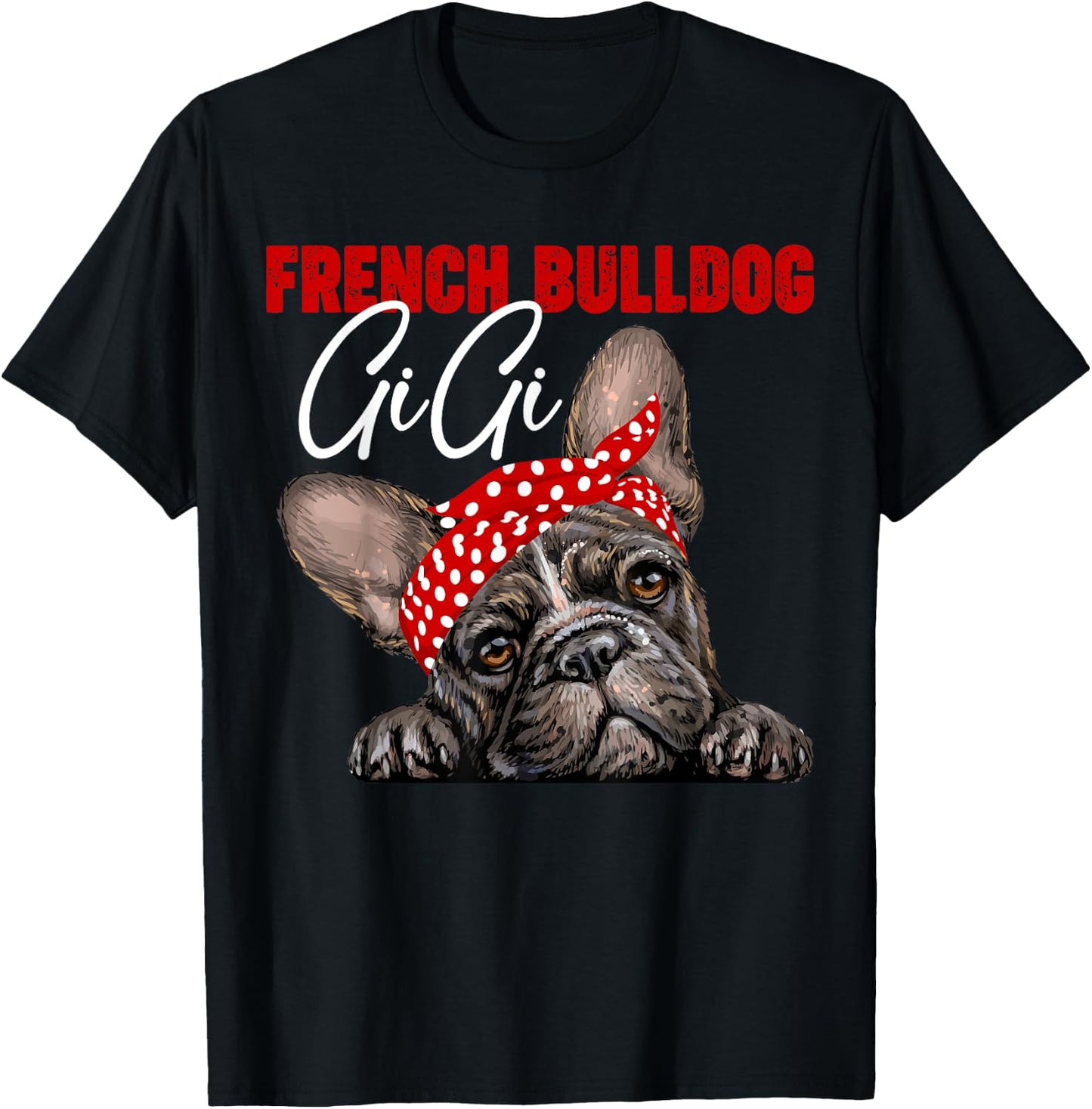 Funny French Bulldog Gigi Frenchie Dog Gigi Mama Mothers Day Men Women T-Shirt - T-Shirt | Black