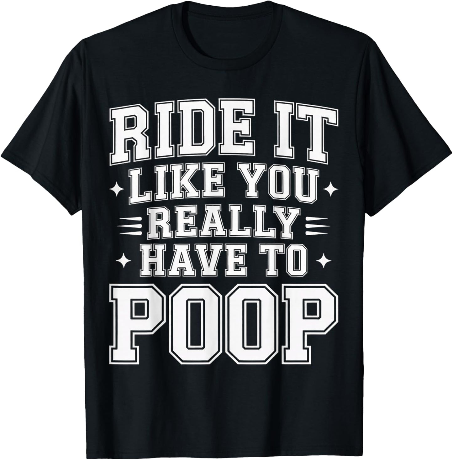 Ride It Like You Really Have to Poop Rider Racing T-Shirt - T-Shirt | Black