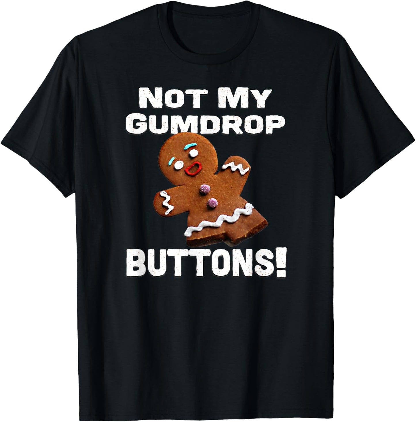 Not My Gumdrop Buttons! Gingerbread Man T-Shirt - T-Shirt | Black