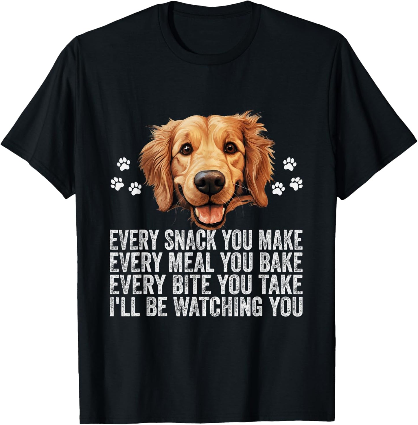 Every Snack You Make Funny Golden Retriever Dog Dad Mom T-Shirt - T-Shirt | Black
