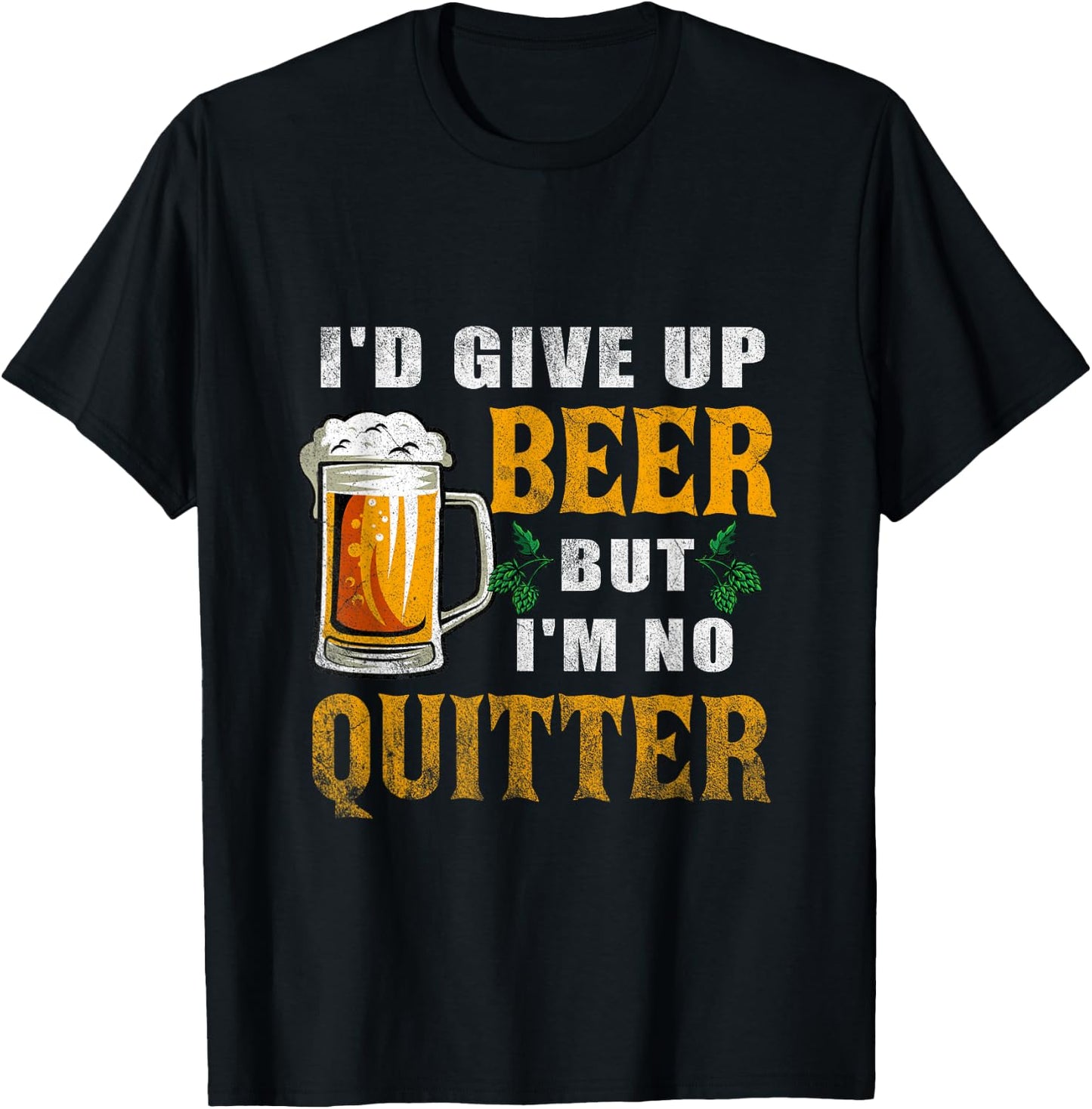 I'd Give Up Beer But I'm No Quitter Beer Drinking Party T-Shirt - T-Shirt | Black