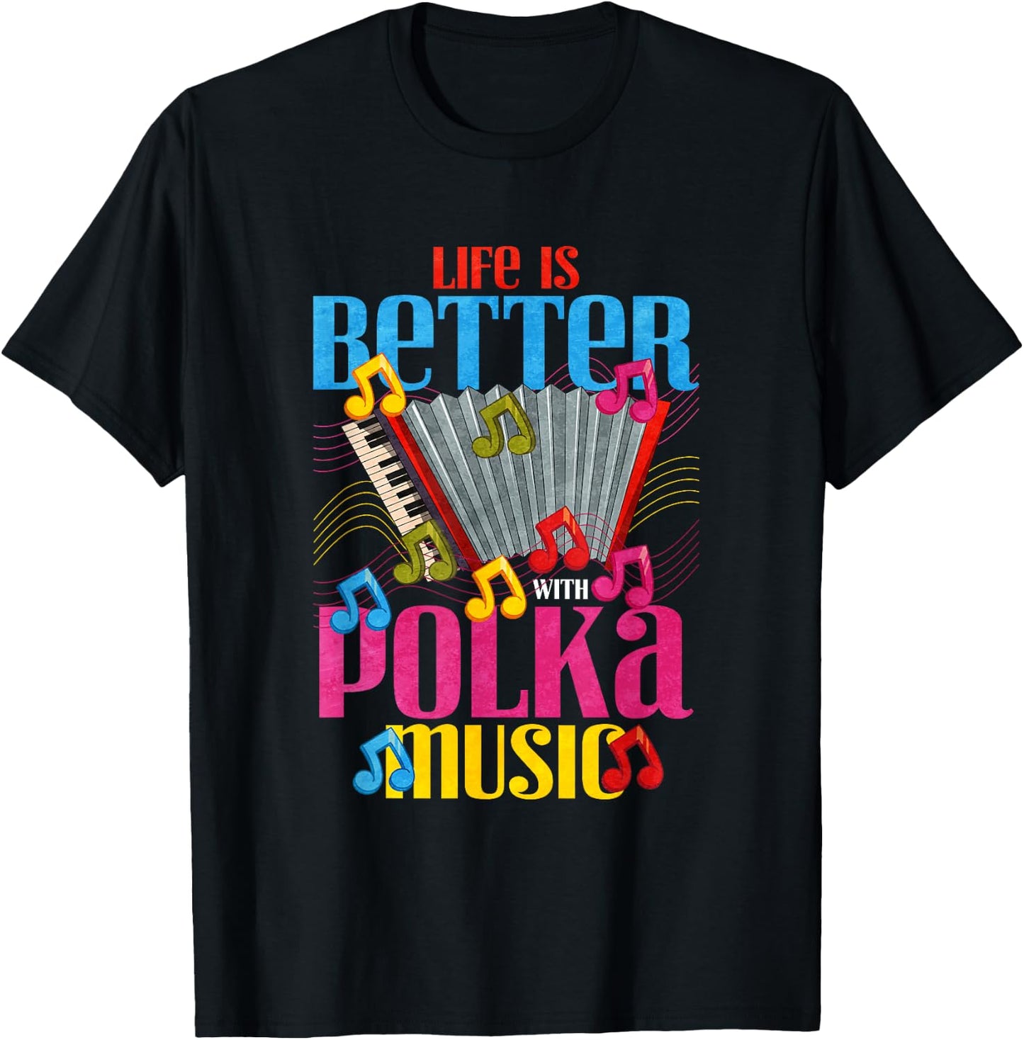 Life is better with polka music T-Shirt - T-Shirt | Black